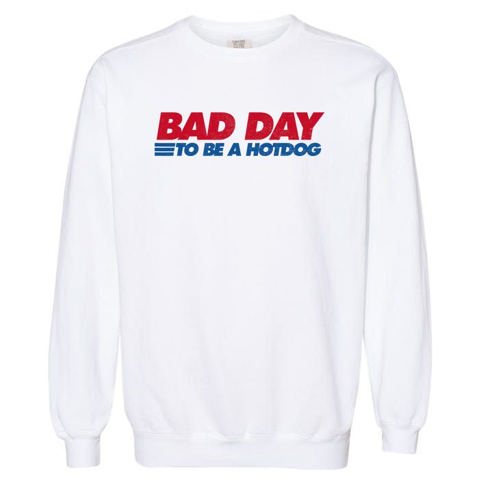 Its A Bad Day To Be A Hot Dog Funny Hot Dog 4th Of July Garment-Dyed Sweatshirt