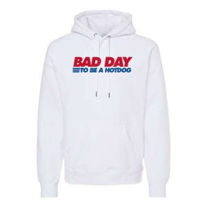 Its A Bad Day To Be A Hot Dog Funny Hot Dog 4th Of July Premium Hoodie