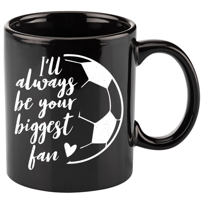 I'll Always Be Your Biggest Soccer Fan Team Player Gift Cool Gift 11oz C Handle Ceramic Mug