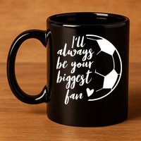 I'll Always Be Your Biggest Soccer Fan Team Player Gift Cool Gift 11oz C Handle Ceramic Mug