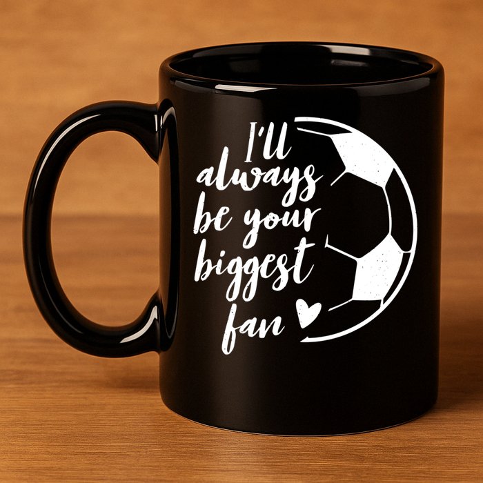 I'll Always Be Your Biggest Soccer Fan Team Player Gift Cool Gift 11oz C Handle Ceramic Mug