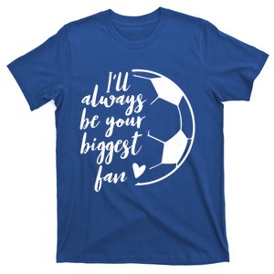 I'll Always Be Your Biggest Soccer Fan Team Player Gift Cool Gift T-Shirt