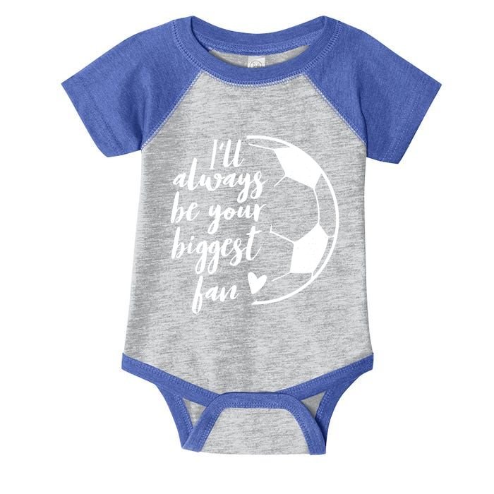 I'll Always Be Your Biggest Soccer Fan Team Player Gift Cool Gift Infant Baby Jersey Bodysuit