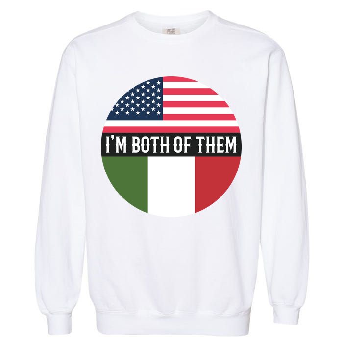 I Am Both Of Them American And Italian Flags Garment-Dyed Sweatshirt