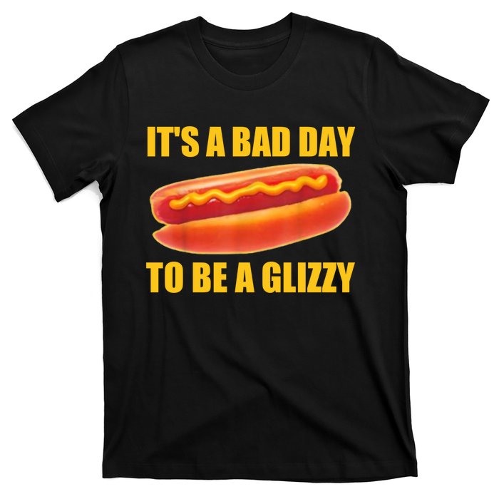 It’s A Bad Day To Be A Glizzy T-Shirt