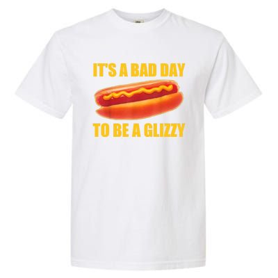 It’s A Bad Day To Be A Glizzy Garment-Dyed Heavyweight T-Shirt