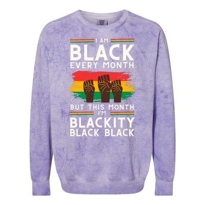 I Am Black Every Month But This Month I Am Blackity Black Black Colorblast Crewneck Sweatshirt