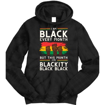 I Am Black Every Month But This Month I Am Blackity Black Black Tie Dye Hoodie