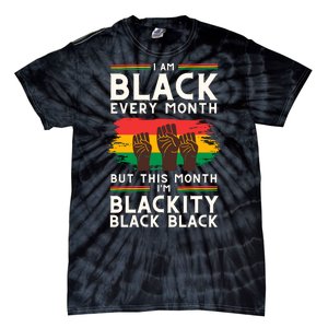 I Am Black Every Month But This Month I Am Blackity Black Black Tie-Dye T-Shirt