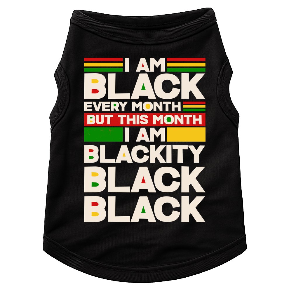 I Am Black Every Month But This Month I Am Blackity Black Black Doggie Tank