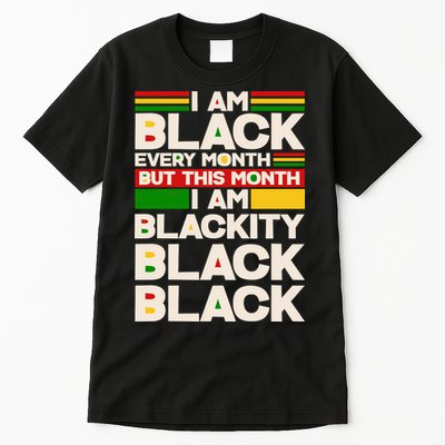 I Am Black Every Month But This Month I Am Blackity Black Black Tall T-Shirt