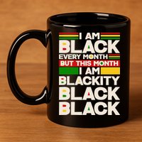 I Am Black Every Month But This Month I Am Blackity Black Black 11oz C Handle Ceramic Mug