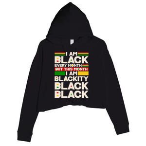 I Am Black Every Month But This Month I Am Blackity Black Black Crop Fleece Hoodie