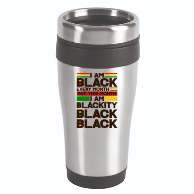 I Am Black Every Month But This Month I Am Blackity Black Black 16oz Travel Tumbler