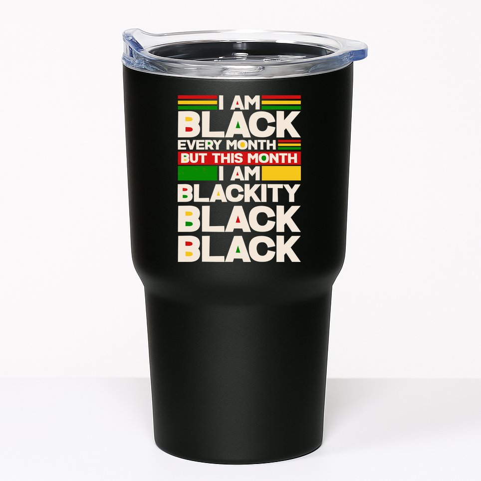 I Am Black Every Month But This Month I Am Blackity Black Black Tumbler