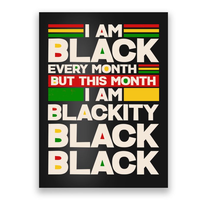 I Am Black Every Month But This Month I Am Blackity Black Black Poster