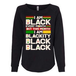 I Am Black Every Month But This Month I Am Blackity Black Black Womens California Wash Sweatshirt