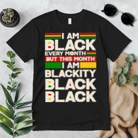 I Am Black Every Month But This Month I Am Blackity Black Black Premium T-Shirt