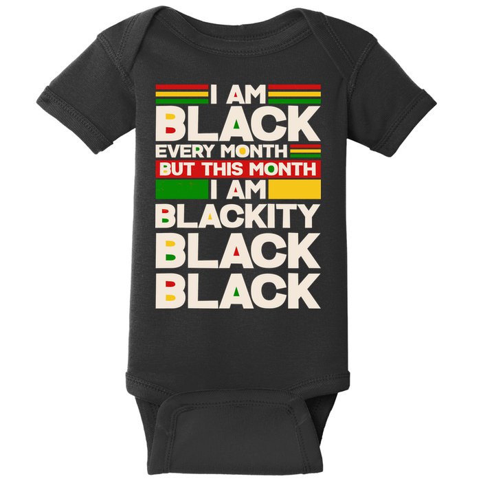 I Am Black Every Month But This Month I Am Blackity Black Black Baby Bodysuit