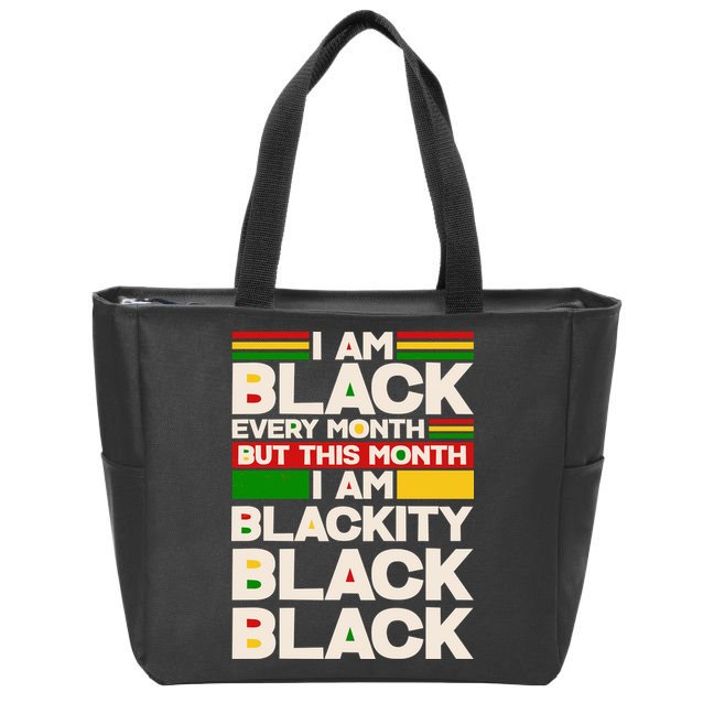 I Am Black Every Month But This Month I Am Blackity Black Black Zip Tote Bag