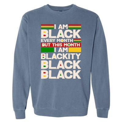 I Am Black Every Month But This Month I Am Blackity Black Black Garment-Dyed Sweatshirt