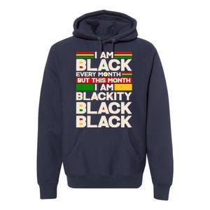 I Am Black Every Month But This Month I Am Blackity Black Black Premium Hoodie