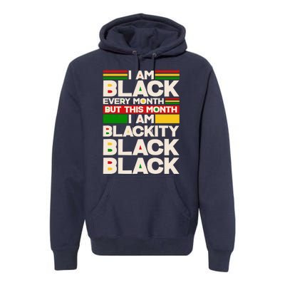 I Am Black Every Month But This Month I Am Blackity Black Black Premium Hoodie