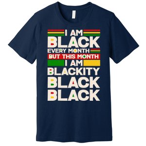 I Am Black Every Month But This Month I Am Blackity Black Black Premium T-Shirt