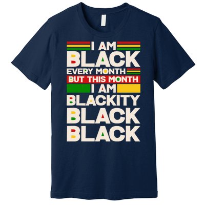 I Am Black Every Month But This Month I Am Blackity Black Black Premium T-Shirt