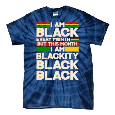 I Am Black Every Month But This Month I Am Blackity Black Black Tie-Dye T-Shirt