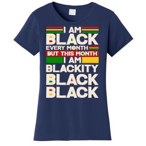 I Am Black Every Month But This Month I Am Blackity Black Black Women's T-Shirt