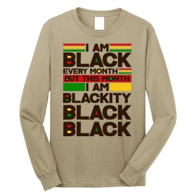 I Am Black Every Month But This Month I Am Blackity Black Black Long Sleeve Shirt