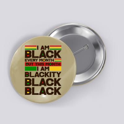 I Am Black Every Month But This Month I Am Blackity Black Black Button