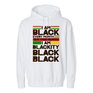 I Am Black Every Month But This Month I Am Blackity Black Black Garment-Dyed Fleece Hoodie