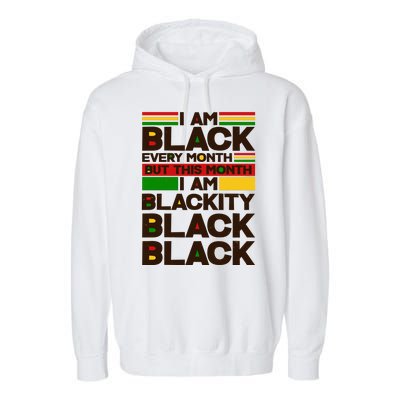 I Am Black Every Month But This Month I Am Blackity Black Black Garment-Dyed Fleece Hoodie