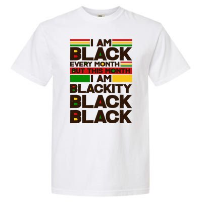 I Am Black Every Month But This Month I Am Blackity Black Black Garment-Dyed Heavyweight T-Shirt