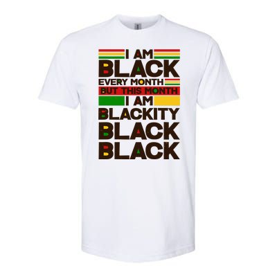 I Am Black Every Month But This Month I Am Blackity Black Black Softstyle® CVC T-Shirt