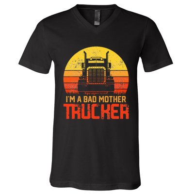 Im A Bad Mother Trucker Truck Driver Cool Road V-Neck T-Shirt