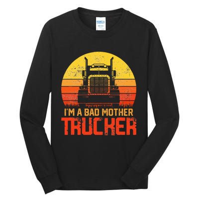 Im A Bad Mother Trucker Truck Driver Cool Road Tall Long Sleeve T-Shirt