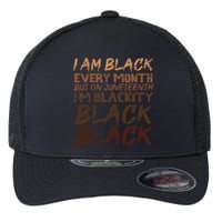 I Am Black Every Month Juneteenth Blackity Flexfit Unipanel Trucker Cap