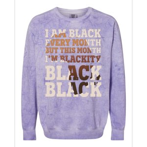 I Am Black Every Month This Month I'm Blackity Black Black Colorblast Crewneck Sweatshirt