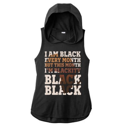 I Am Black Every Month This Month I'm Blackity Black Black Ladies PosiCharge Tri-Blend Wicking Draft Hoodie Tank