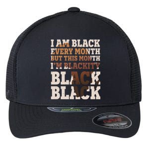 I Am Black Every Month This Month I'm Blackity Black Black Flexfit Unipanel Trucker Cap