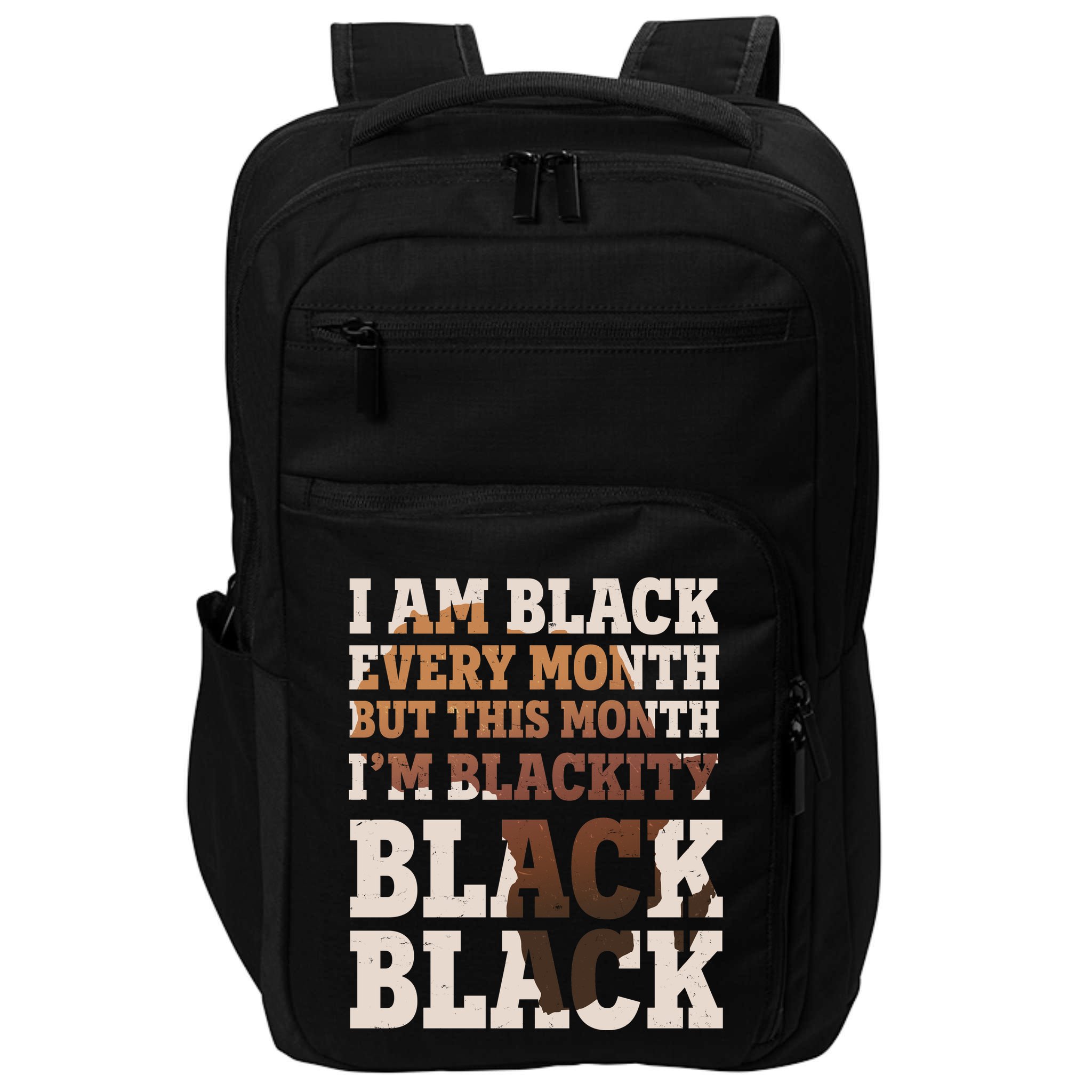 I Am Black Every Month This Month I'm Blackity Black Black Impact Tech Backpack