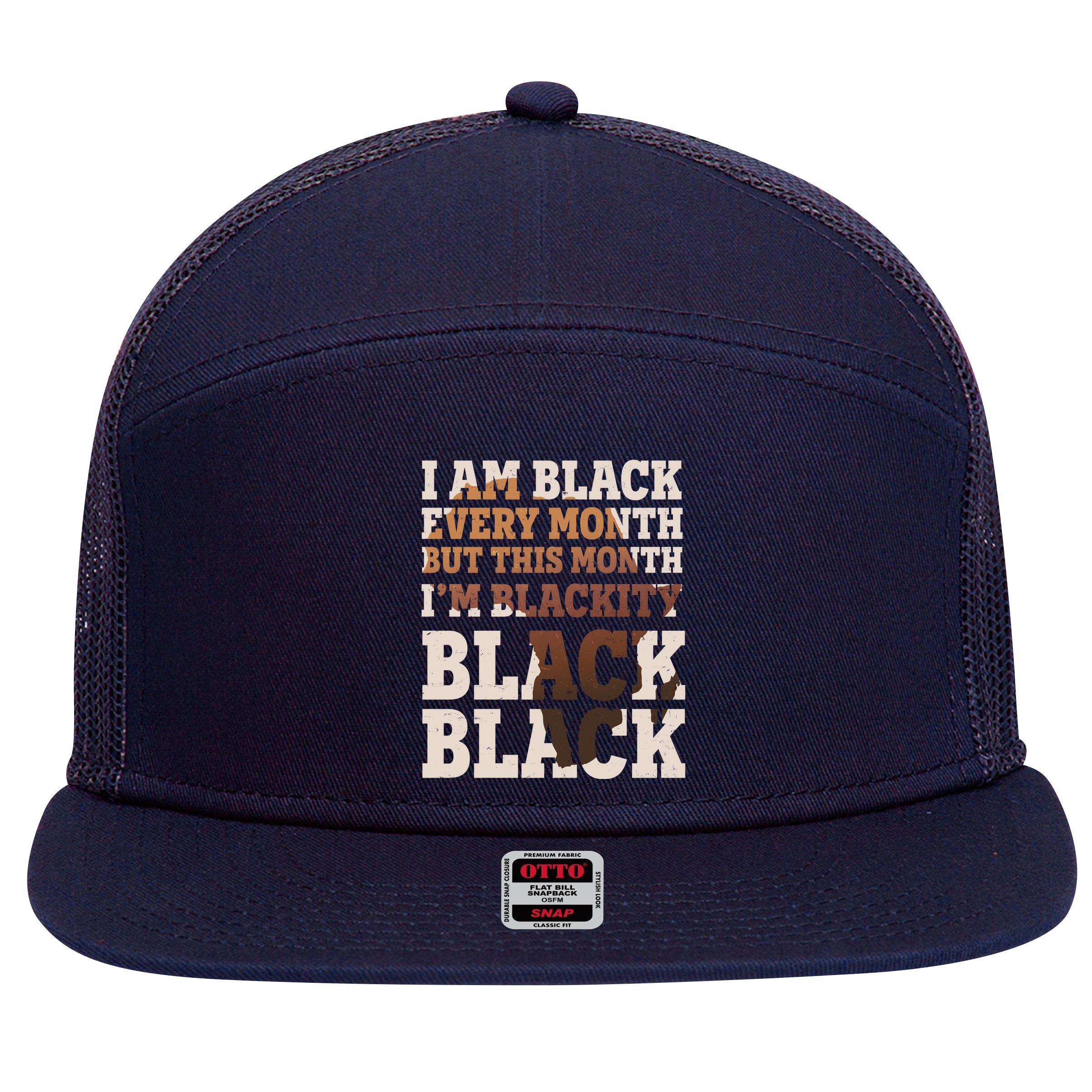 I Am Black Every Month This Month I'm Blackity Black Black 7 Panel Mesh Trucker Snapback Hat