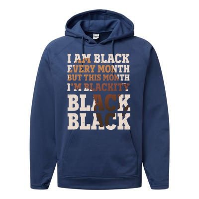 I Am Black Every Month This Month I'm Blackity Black Black Performance Fleece Hoodie