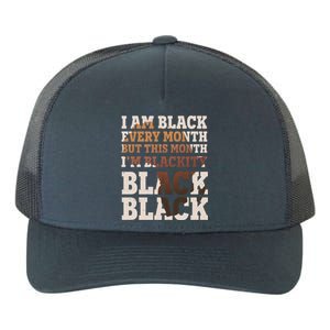 I Am Black Every Month This Month I'm Blackity Black Black Yupoong Adult 5-Panel Trucker Hat