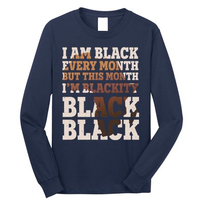 I Am Black Every Month This Month I'm Blackity Black Black Long Sleeve Shirt