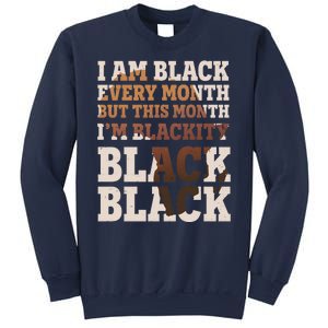 I Am Black Every Month This Month I'm Blackity Black Black Sweatshirt