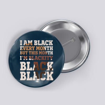 I Am Black Every Month This Month I'm Blackity Black Black Button